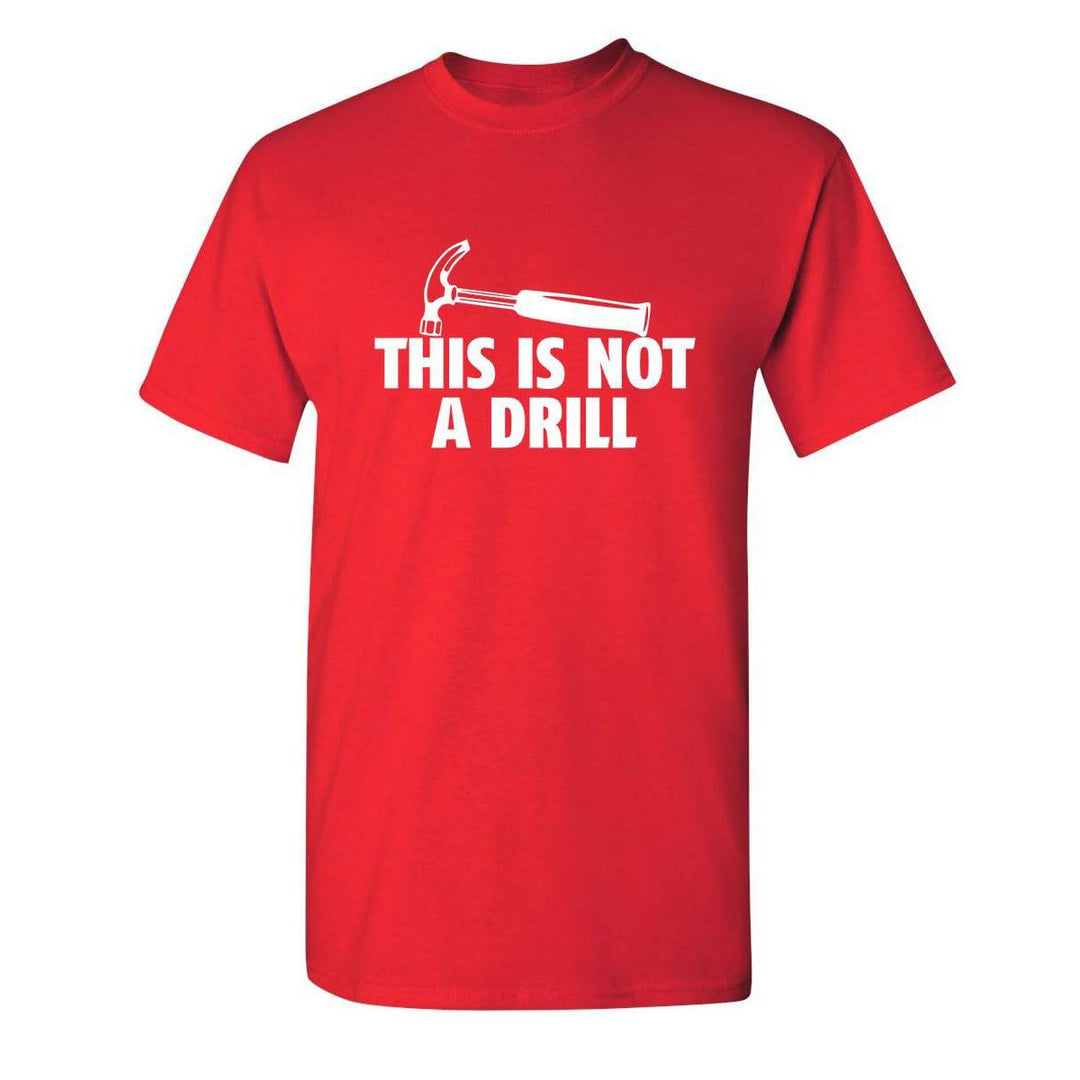 Sarcasm Tee: Not A Drill - DOKUTRONIX