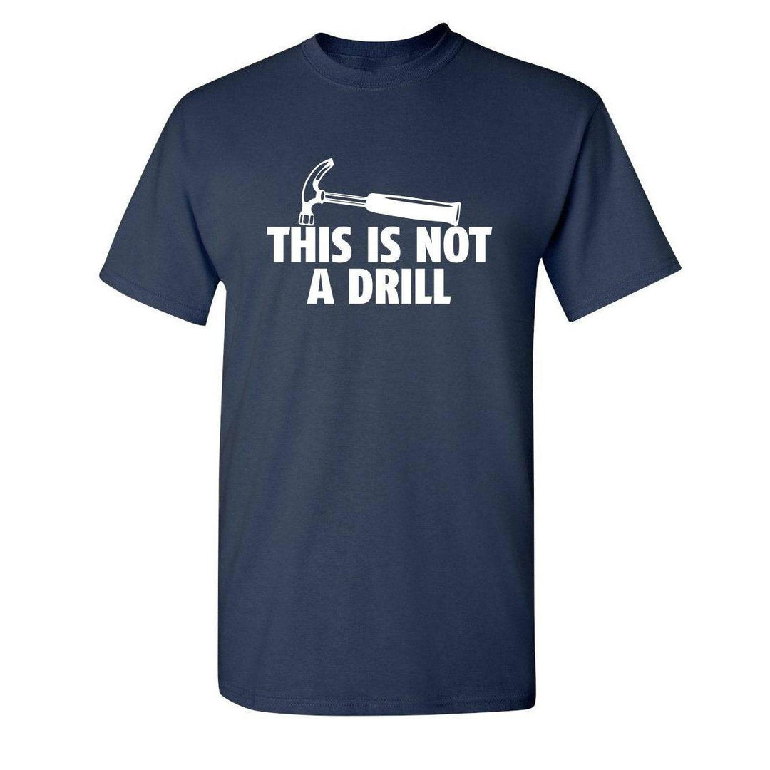Sarcasm Tee: Not A Drill - DOKUTRONIX
