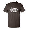 Sarcasm Tee: Not A Drill