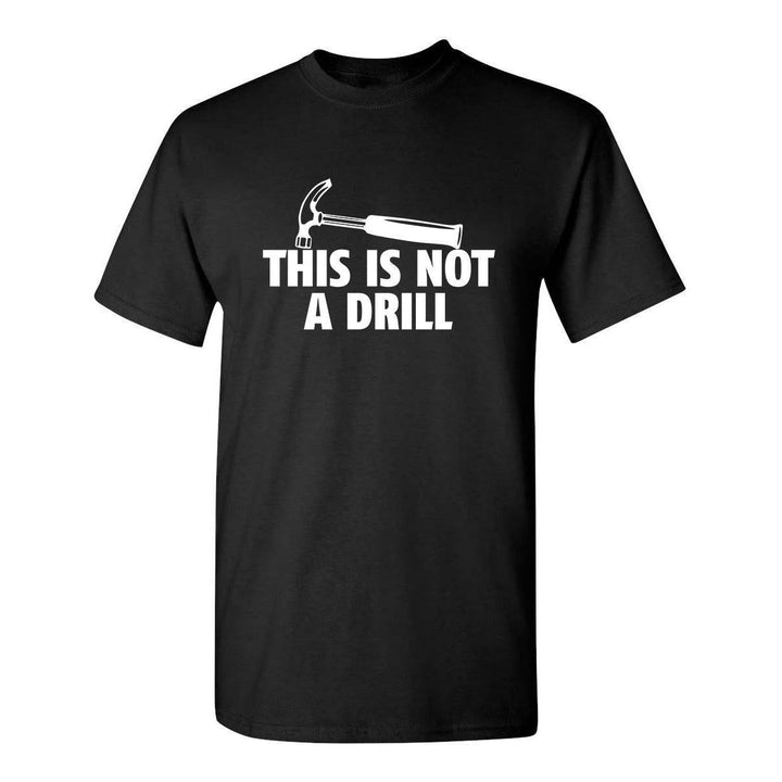Sarcasm Tee: Not A Drill - DOKUTRONIX
