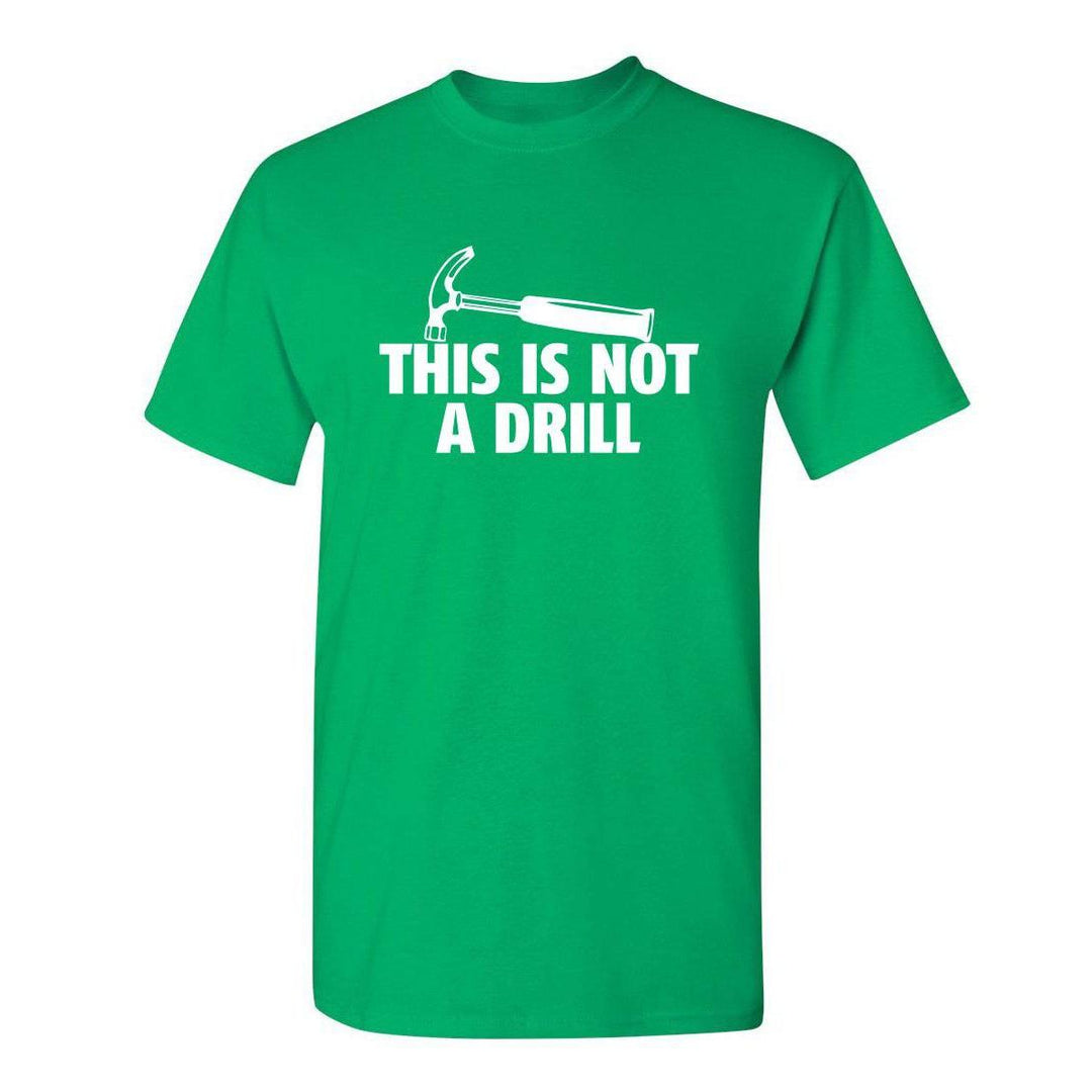 Sarcasm Tee: Not A Drill - DOKUTRONIX