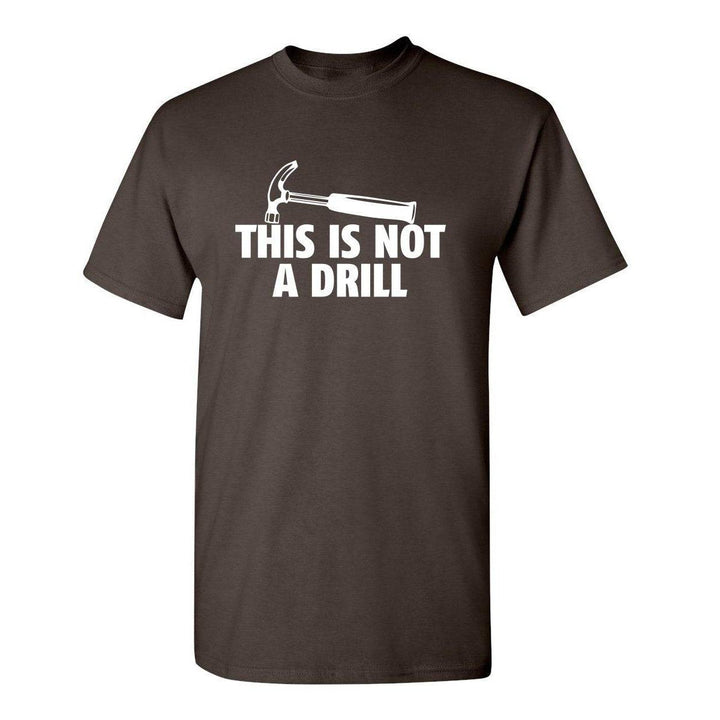 Sarcasm Tee: Not A Drill - DOKUTRONIX