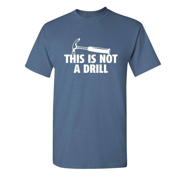 Sarcasm Tee: Not A Drill - DOKUTRONIX