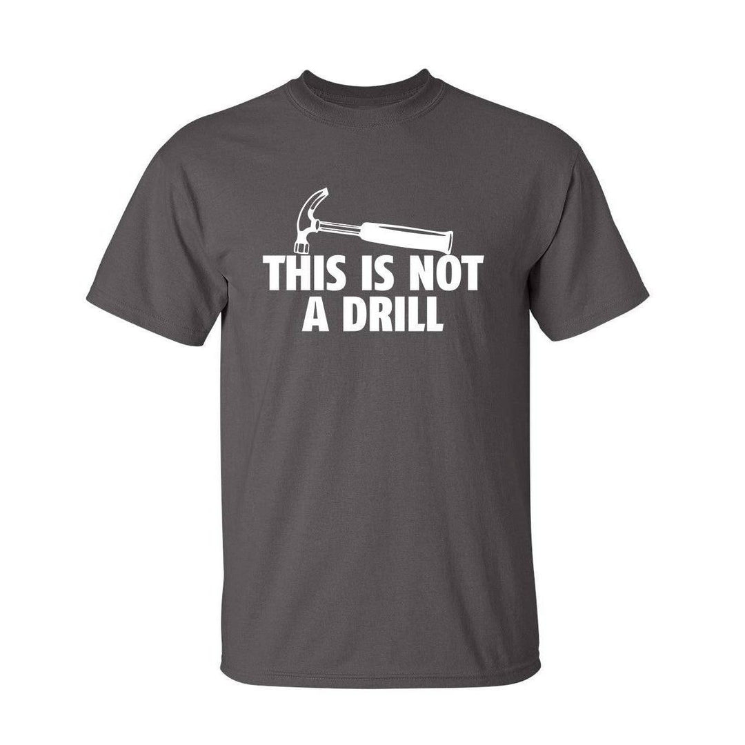 Sarcasm Tee: Not A Drill - DOKUTRONIX